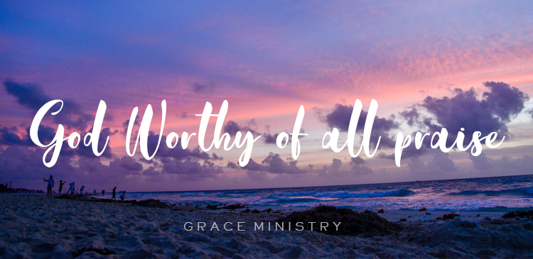 Begin your day right with Bro Andrews life-changing online daily devotional "God Worthy of all praise" read and Explore God's potential in you